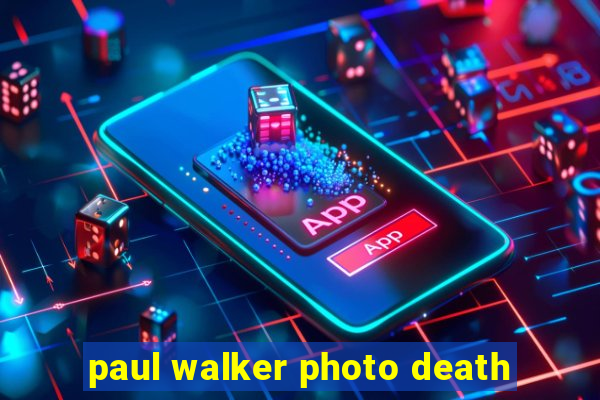 paul walker photo death